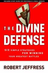 9781400070909-1400070902-The Divine Defense: Six Simple Strategies for Winning Your Greatest Battles