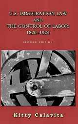 9781610274173-1610274172-U.S. Immigration Law and the Control of Labor: 1820-1924 (Classics of Law & Society)