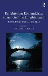 9780754662433-0754662438-Enlightening Romanticism, Romancing the Enlightenment: British Novels from 1750 to 1832