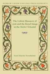 9780822963769-0822963760-The Lisbon Massacre of 1506 and the Royal Image in the Shebet Yehudah: Hebrew Union College Annual Supplements 1