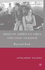 9780230615557-0230615554-Mexican American Girls and Gang Violence: Beyond Risk