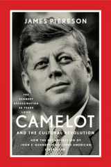 9781594037436-1594037434-Camelot and the Cultural Revolution: How the Assassination of John F. Kennedy Shattered American Liberalism