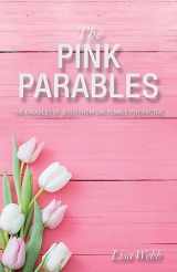 9781664285019-1664285016-The Pink Parables: The Parables of Jesus from One Female Perspective