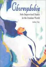 9781568590837-1568590830-Choreophobia: Solo Improvised Dance in the Iranian World (Bibliotheca Iranica: Performing Arts Series)