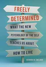 9781541620360-1541620364-Freely Determined: What the New Psychology of the Self Teaches Us About How to Live