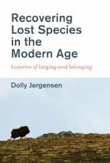 9780262537810-0262537818-Recovering Lost Species in the Modern Age: Histories of Longing and Belonging (History for a Sustainable Future)