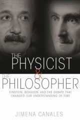 9780691173177-0691173176-The Physicist and the Philosopher: Einstein, Bergson, and the Debate That Changed Our Understanding of Time