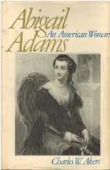 9780316020411-0316020419-Abigail Adams, an American Woman: An American Woman (Library of American Biography)