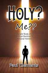 9781620800751-1620800756-Holy? Me??: A Simple Study of the Biblical Doctrine of Holiness