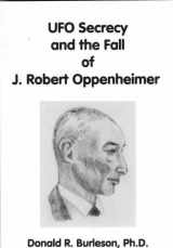 9780964958067-0964958066-UFO Secrecy and the Fall of J. Robert Oppenheimer