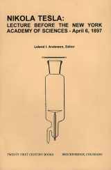 9780963601278-096360127X-Nikola Tesla: Lecture Before the New York Academy of Sciences April 6, 1897: The Streams of Lenard and Roentgen and Novel Apparatus for Their Production