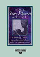 9781525242236-1525242237-Your Inner Physician and You: CranoioSacral Therapy and SomatoEmotional Release