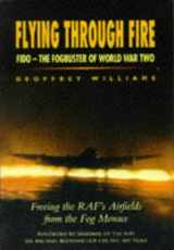 9780750908818-0750908815-Flying through fire: FIDO - the fog buster of World War Two (Aviation)
