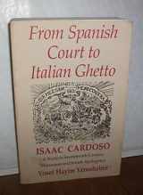 9780295958248-0295958243-From Spanish Court to Italian Ghetto: Isaac Cardoso : A Study in Seventeenth-Century Marranism and Jewish Apologetics