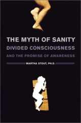 9780670894758-0670894753-The Myth of Sanity : Divided Consciousness and the Promise of Awareness