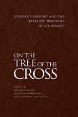 9781942699286-194269928X-On the Tree of the Cross: Georges Florovsky and the Patristic Doctrine of Atonement