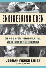 9780307454263-0307454266-Engineering Eden: The True Story of a Violent Death, a Trial, and the Fight over Controlling Nature