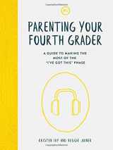 9781635700466-1635700469-Parenting Your Fourth Grader: A Guide to Making the Most of the "I've Got This" Phase