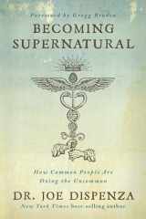 9781401953096-1401953093-Becoming Supernatural: How Common People Are Doing the Uncommon