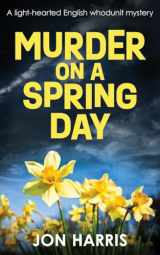 9781804621479-1804621471-MURDER ON A SPRING DAY: A light-hearted English whodunit mystery (the Somerset whodunit mysteries)