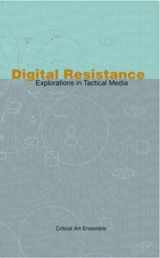 9781570271199-1570271194-Digital Resistance: Explorations in Tactical Media