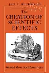 9780226078885-0226078884-The Creation of Scientific Effects: Heinrich Hertz and Electric Waves