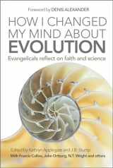 9780857217875-0857217879-How I Changed My Mind About Evolution: Evangelicals reflect on faith and science