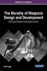 9781522539841-1522539840-The Morality of Weapons Design and Development: Emerging Research and Opportunities (Advances in Information Security, Privacy, and Ethics (AISPE))