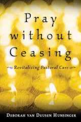 9780802847591-0802847595-Pray without Ceasing: Revitalizing Pastoral Care