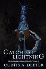 9781736772812-1736772813-Catching Lightning: 28 Fantasy and Science Fiction Short Stories