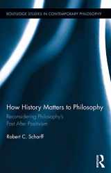 9780415709224-0415709229-How History Matters to Philosophy: Reconsidering Philosophy’s Past After Positivism (Routledge Studies in Contemporary Philosophy)
