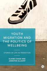 9781529209020-1529209021-Youth Migration and the Politics of Wellbeing: Stories of Life in Transition
