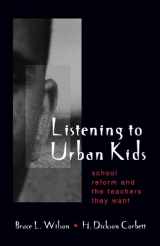 9780791448403-0791448401-Listening to Urban Kids: School Reform and the Teachers They Want