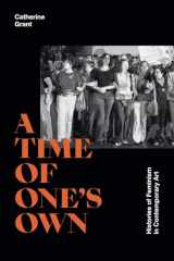 9781478016205-1478016205-A Time of One's Own: Histories of Feminism in Contemporary Art
