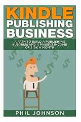 9781511634090-151163409X-Kindle Publishing Business: A Path to Build a Publishing Business and a Passive Income of $10k a Month