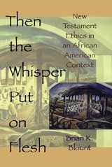 9780687085897-0687085896-Then the Whisper Put On Flesh: New Testament Ethics in an African American Context