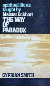 9780232517439-0232517436-The way of paradox: Spiritual life as taught by Meister Eckhart