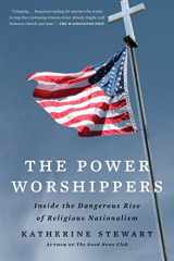 9781635577877-163557787X-The Power Worshippers: Inside the Dangerous Rise of Religious Nationalism