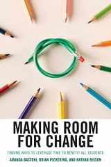9781475847192-147584719X-Making Room for Change: Finding Ways to Leverage Time to Benefit All Students