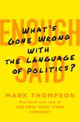 9781250059574-1250059577-Enough Said: What's Gone Wrong with the Language of Politics?