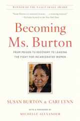 9781620974353-1620974355-Becoming Ms. Burton: From Prison to Recovery to Leading the Fight for Incarcerated Women