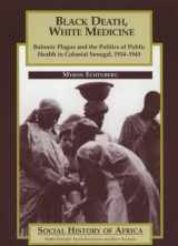 9780852556962-0852556969-Black Death, White Medicine: Bubonic Plague and the Politics of Public Health in Colonial Senegal, 1914-1945 (Social History of Africa)