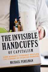9781583672303-1583672303-The Invisible Handcuffs of Capitalism: How Market Tyranny Stifles the Economy by Stunting Workers