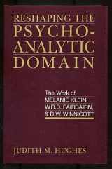 9780520064805-0520064801-Reshaping the Psychoanalytic Domain: The Work of Melanie Klein, W.R.D. Fairbairn, and D.W. Winnicott