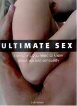 9781843098294-1843098296-Ultimate Sex: Everything you need to know about sex and sensuality
