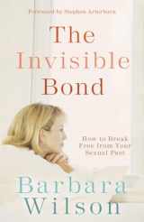 9781590525425-1590525426-The Invisible Bond: How to Break Free from Your Sexual Past