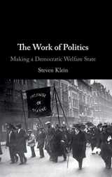 9781108478625-110847862X-The Work of Politics: Making a Democratic Welfare State