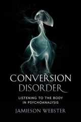 9780231184090-0231184093-Conversion Disorder: Listening to the Body in Psychoanalysis