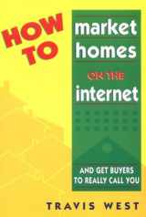 9780965826693-0965826694-How to Market Homes on the Internet and Get Buyers to Really Call You