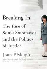 9780374298746-0374298742-Breaking In: The Rise of Sonia Sotomayor and the Politics of Justice